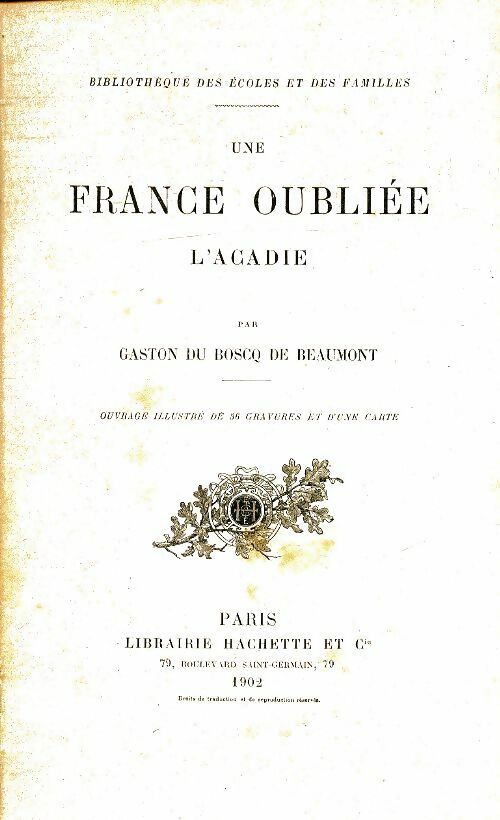 Livrenpoche : Une France oubliée, l'Acadie - Gaston Du Boscq De Beaumont - Livre