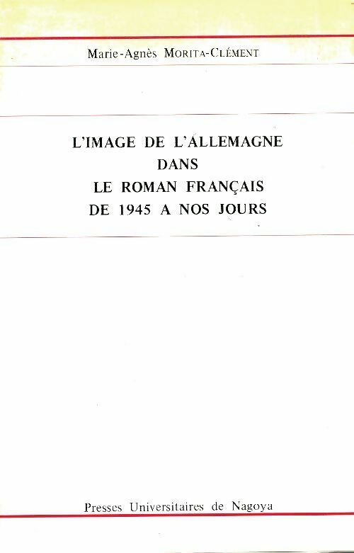 Livrenpoche : L'image de l'Allemagne dans le roman français de 1945 à nos jours - Marie-Agnès Morita-Clément - Livre