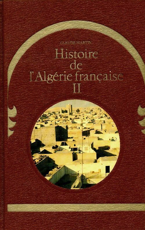 Livrenpoche : Histoire de l'Algérie française Tome II - Claude Martin - Livre