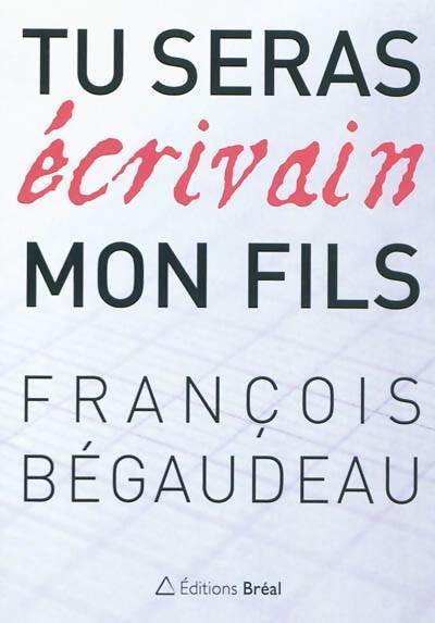 Tu seras écrivain mon fils - François Bégaudeau - Livre