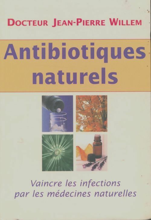 Antibiotiques naturels : Vaincre les infections par les médecines naturelles - Docteur Jean-Pierre Willem -  Le Grand Livre du Mois GF - Livre