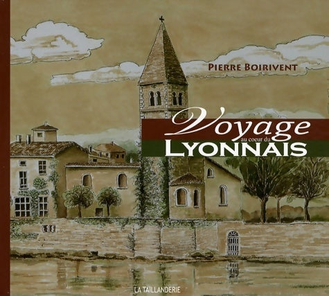 Livrenpoche : Voyage au coeur du lyonnais - Pierre Boirivent - Livre