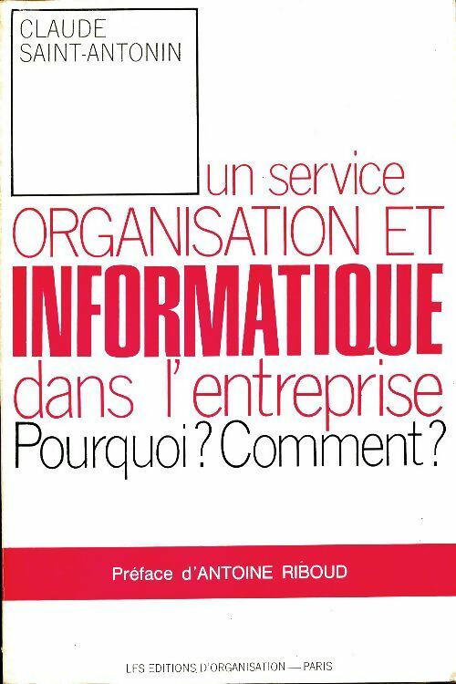 Livrenpoche : Un service organisation et informatique dans l'entreprise, pourquoi ? Comment ? - Claude Saint-Antonin - Livre