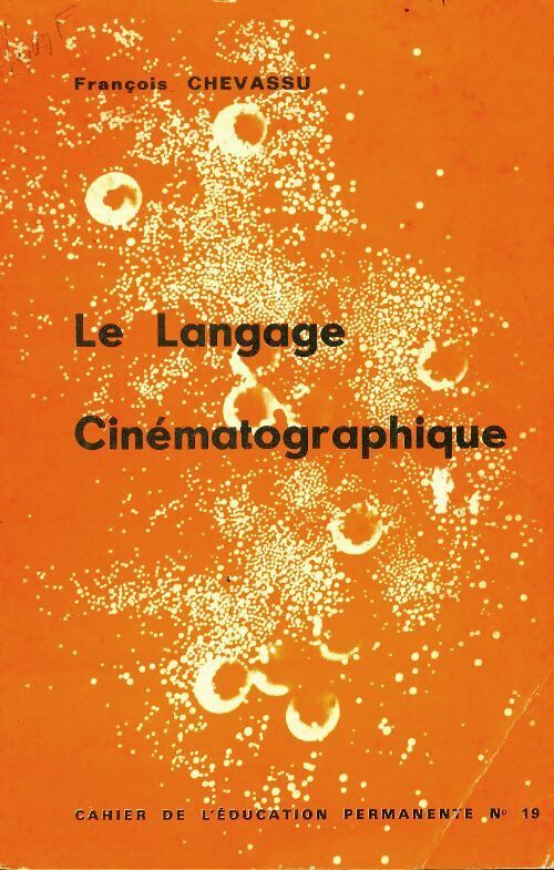 Le langage cinématographique - François Chevassu -  Les cahiers de l'éducation permanente - Livre