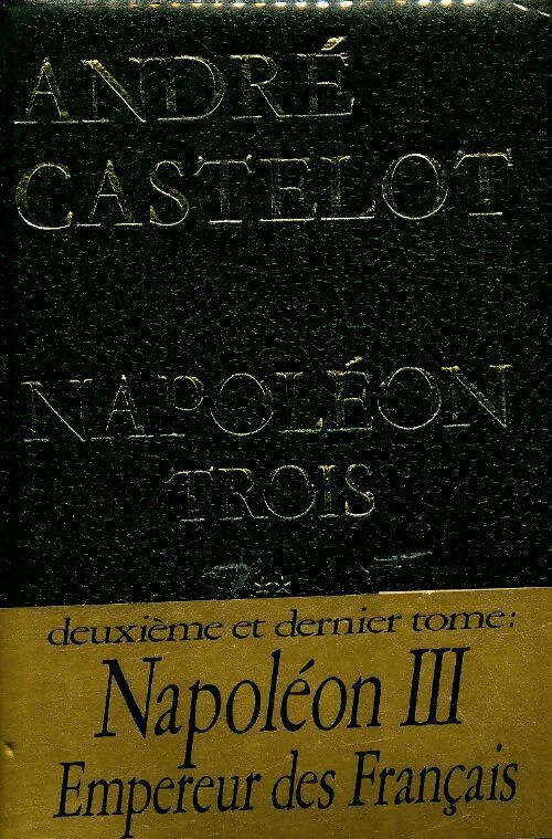 Livrenpoche : Napoléon trois Tome II - André Castelot - Livre