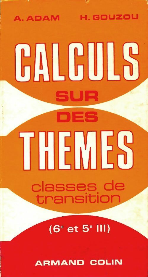 Calculs sur des thèmes classes de transition - A. Adam -  Armand Colin GF - Livre