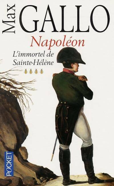 Livrenpoche : Napoléon Tome IV : L'immortel de Saint-Hélène - Max Gallo - Livre