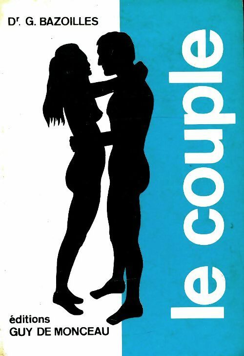 Livrenpoche : Le couple. Ses triomphes, ses échecs - G. Bazoilles - Livre