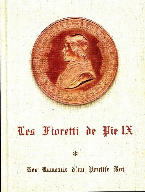 Livrenpoche : Les Fioretti de Pie IX Tome I : Les rameaux d'un pontife roi - Inconnu - Livre