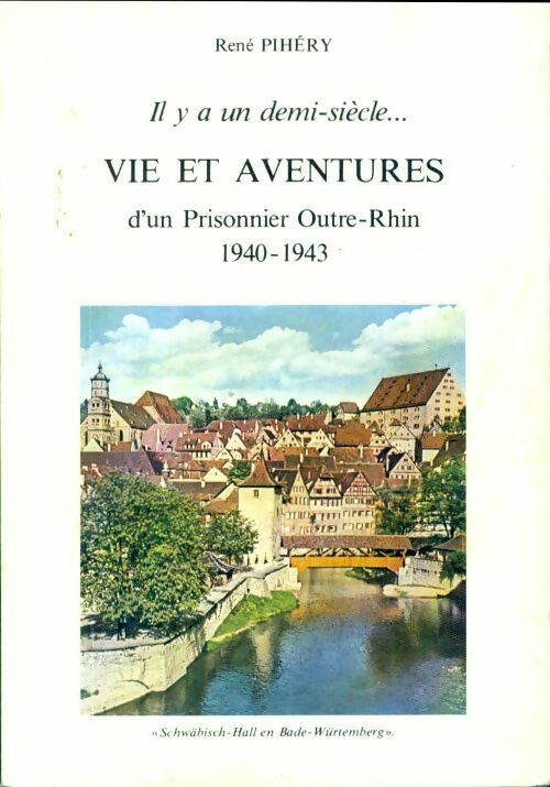 Livrenpoche : Vie et aventures d'un prisonnier outre-Rhin - René Pihéry - Livre
