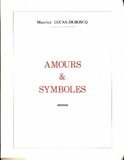 Livrenpoche : Amours et symboles - Maurice Lucas-Duboscq - Livre