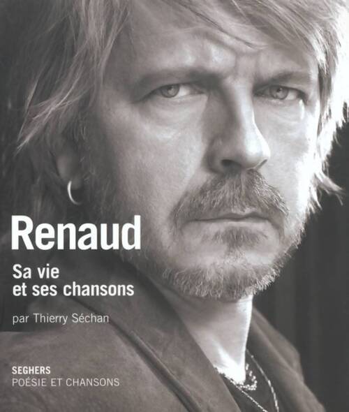 Renaud. Sa vie est ses chansons - Thierry Séchan - Livre