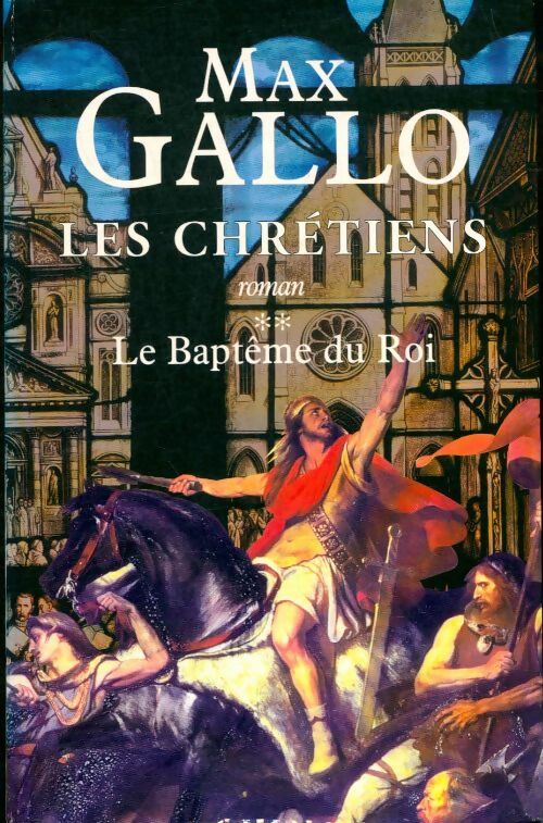 Livrenpoche : Les chrétiens Tome II : Le baptême du roi - Max Gallo - Livre