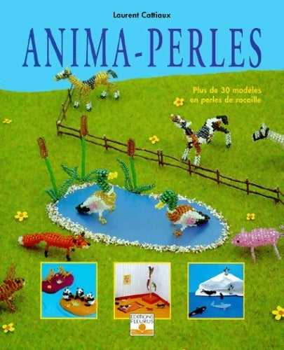 Livrenpoche : Anima-perles.  Plus de 30 modèles en perles de rocaille - Laurent Cattiaux - Livre