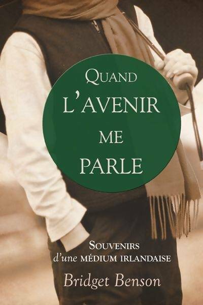 Livrenpoche : Quand l'avenir me parle. Souvenirs d'une médium irlandaise - Bridget Benson - Livre