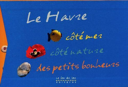 Le Havre côté mer, côté nature des petits bonheurs - Renaud Marca -  Le lou du lac - Livre