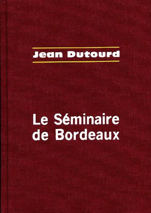 Livrenpoche : Le séminaire de Bordeaux - Jean Dutourd - Livre