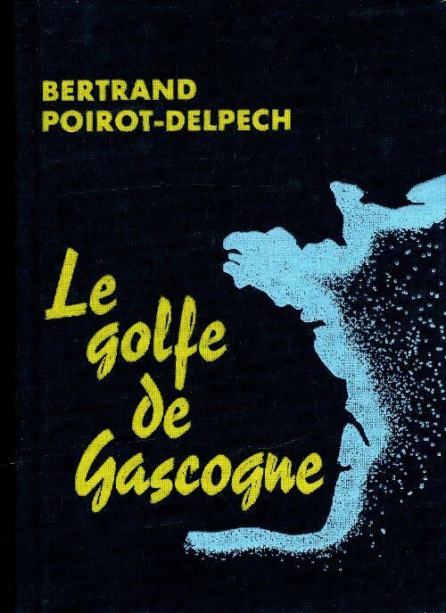 Livrenpoche : Le golfe de Gascogne - Bertrand Poirot-Delpech - Livre