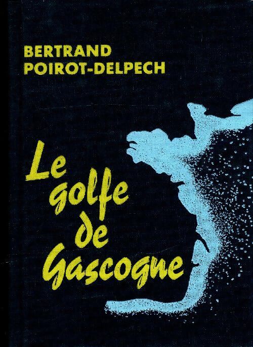 Le golfe de Gascogne - Bertrand Poirot-Delpech -  Cercle du Nouveau Livre - Livre