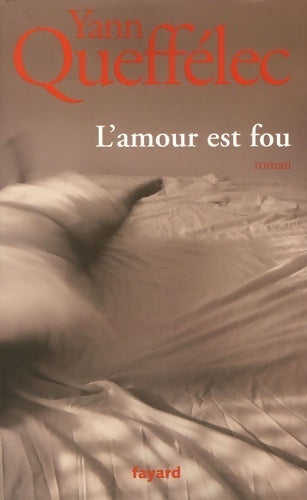 Livrenpoche : L'amour est fou - Yann Queffélec - Livre