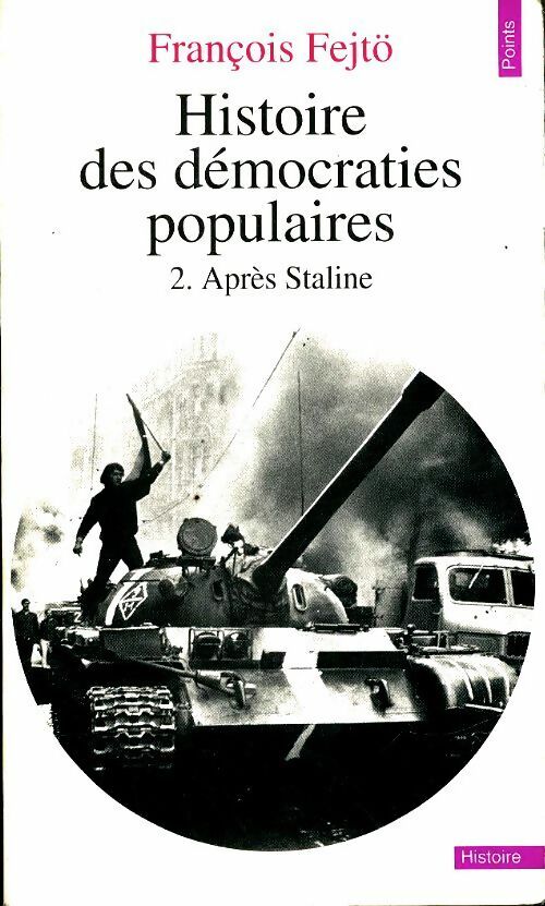 Histoire des démocraties populaires Tome II  : Après Staline - François Fejto -  Points Politique - Livre