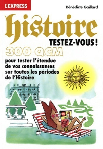 Livrenpoche : Histoire testez-vous ! en 300 QCM - Bénédicte Gaillard - Livre