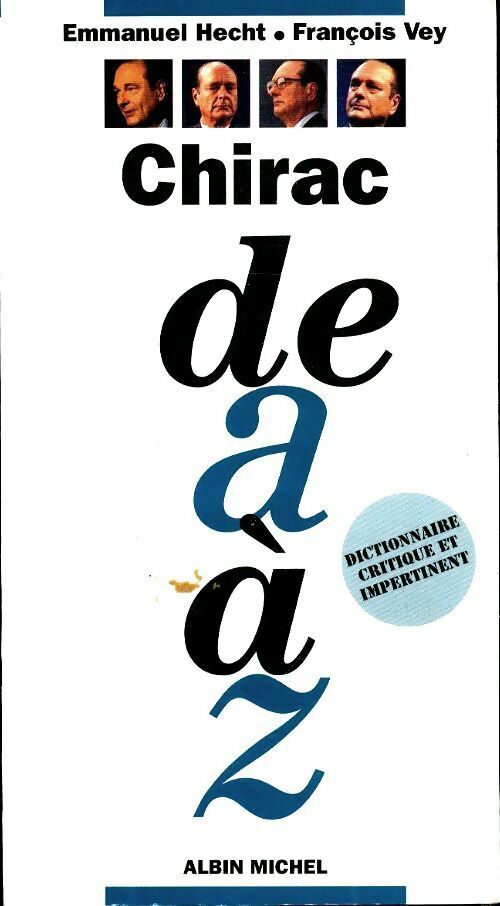 Livrenpoche : Chirac de A à Z dictionnaire critique et impertinent - François Vey - Livre