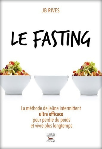 Livrenpoche : Le fasting - la méthode de jeûne intermittent ultra efficace pour perdre du poids et vivre longtemps - Jb Rives - Livre