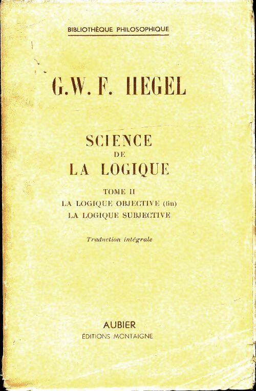 Science de la logique Tome II - Goerg Wilhelm Friedrich Hegel - Livre