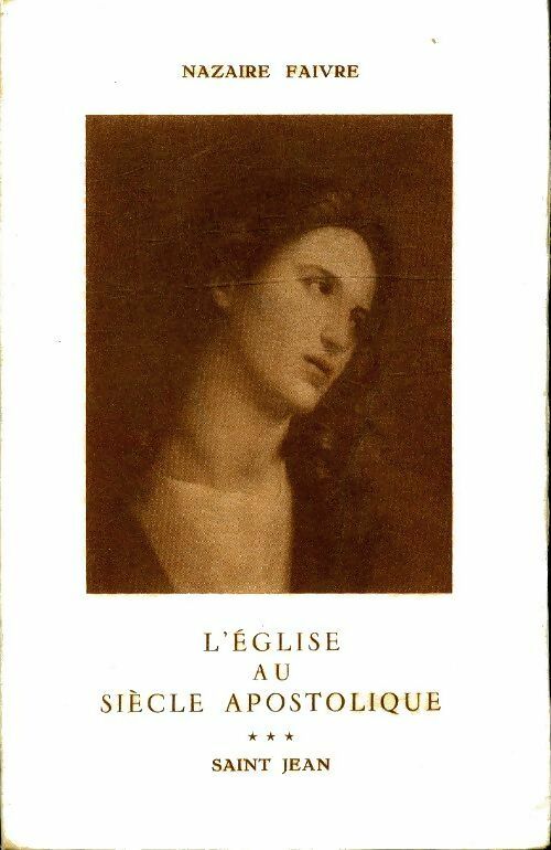 Livrenpoche : L'église au siècle apostolique Tome III : Saint Jean - Nazaire Faivre - Livre