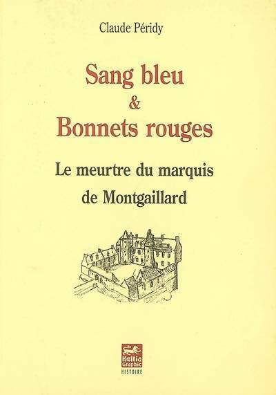 Livrenpoche : Sang bleu & bonnets rouges. Le meurtre du marquis de Montgaillard - Claude Péridy - Livre