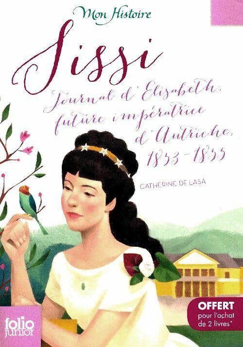 Sissi : Journal d'Élisabeth future impératrice d'Autriche 1853-1855 - ne peut être vendu séparément - offert uniquement pour ... - Catherine De Lasa -  Folio Junior - Livre