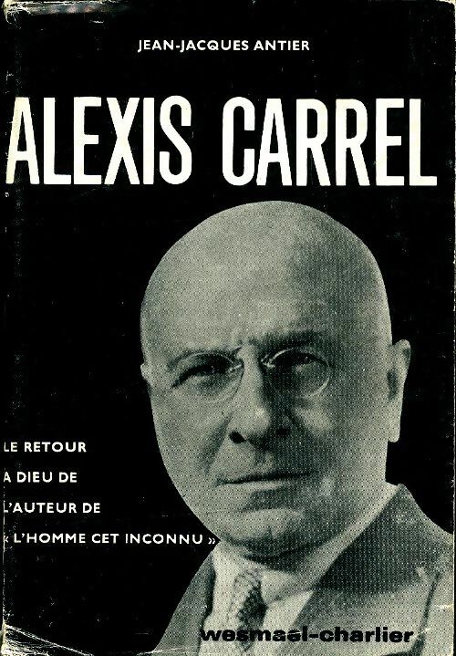 Livrenpoche : Alexis Carrel - Jean-Jacques Antier - Livre