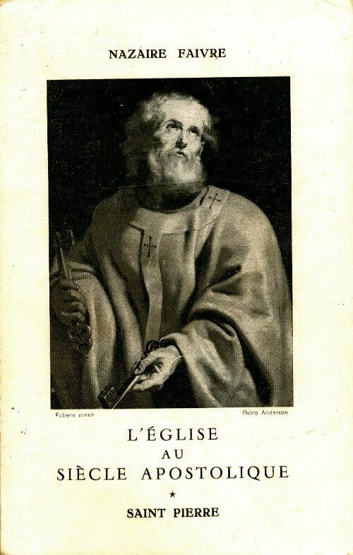 Livrenpoche : L'église au siècle apostolique Tome I : Saint-Pierre - Nazaire Faivre - Livre