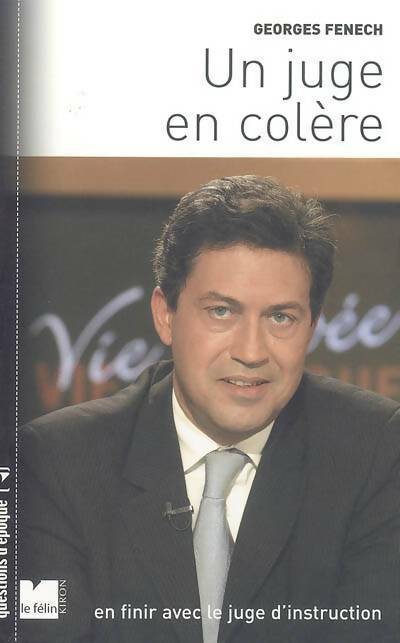 Livrenpoche : Un juge en colère : En finir avec le juge d'instruction - Georges Fenech - Livre