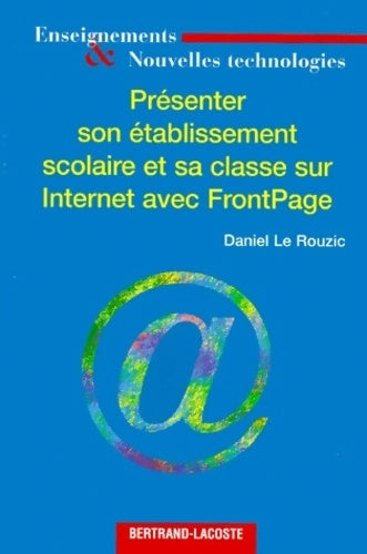 Livrenpoche : Présenter son établissement scolaire et sa classe sur internet avec frontpage - Daniel Le Rouzic - Livre