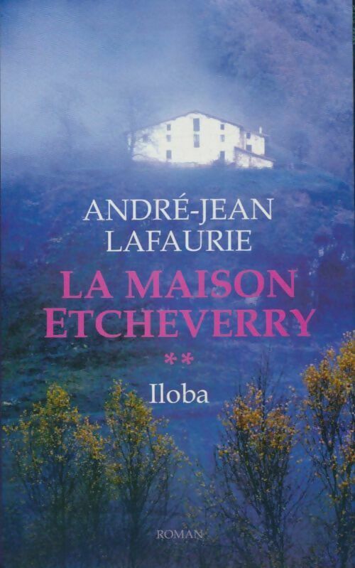 Livrenpoche : La maison Etcheverry Tome II : Iloba - André-Jean Lafaurie - Livre