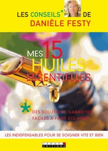 Livrenpoche : Mes 15 huiles essentielles - Danièle Festy - Livre