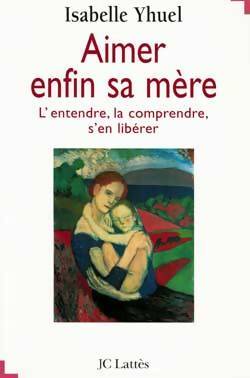Livrenpoche : Aimer enfin sa mère - Isabelle Yhuel - Livre