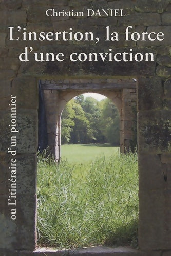 Livrenpoche : L'insertion la force d'une conviction : Ou l'itinéraire d'un pionnier - Christian Daniel - Livre