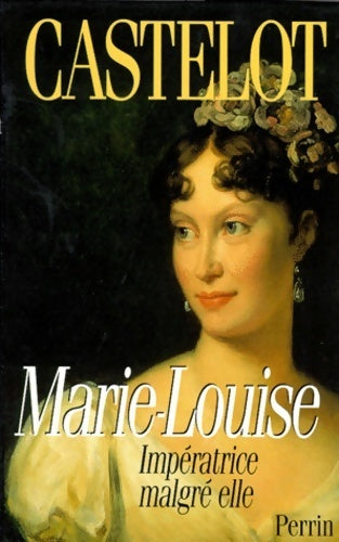 Livrenpoche : Marie Louise. Impératrice malgré elle - André Castelot - Livre