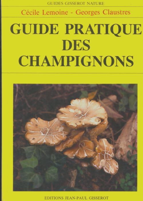 Livrenpoche : Guide pratique des champignons - Georges Claustres Cecile Lemoine - Livre
