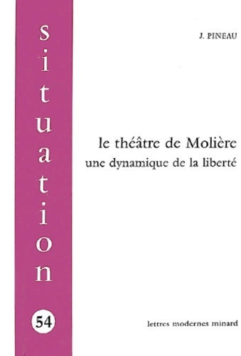 Livrenpoche : Le théâtre de molière : Une dynamique de la liberté - Joseph Pineau - Livre