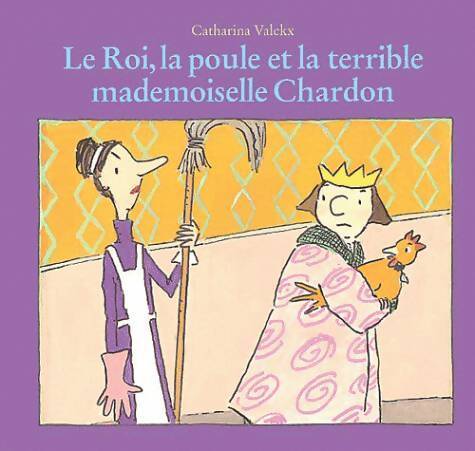 Le roi la poule et la terrible mademoiselle chardon - Catharina Valckx - Livre