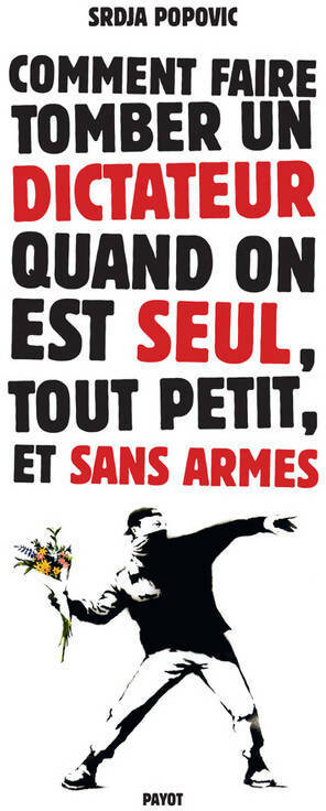 Livrenpoche : Comment faire tomber un dictateur quand on est seul tout petit et sans armes - Srdja Popovic - Livre