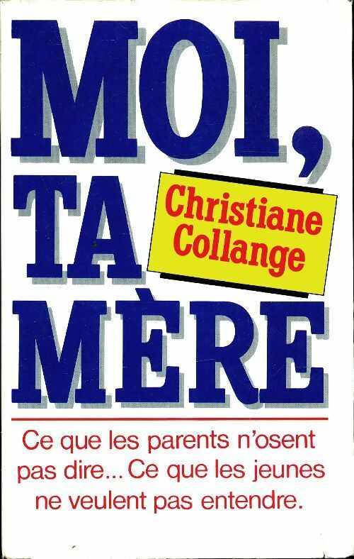 Livrenpoche : Moi ta mère : Ce que les parents n'osent pas dire... Ce que les jeunes ne veulent pas entendre - Christiane Collange - Livre