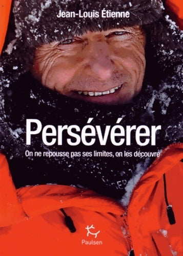 Livrenpoche : Persévérer : On ne repousse pas ses limites, on les découvre - Jean-Louis Etienne - Livre