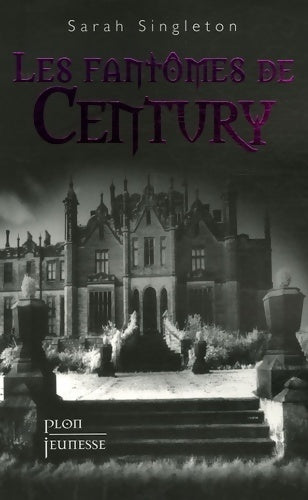 Les fantômes de Century - Sarah Singleton - Livre
