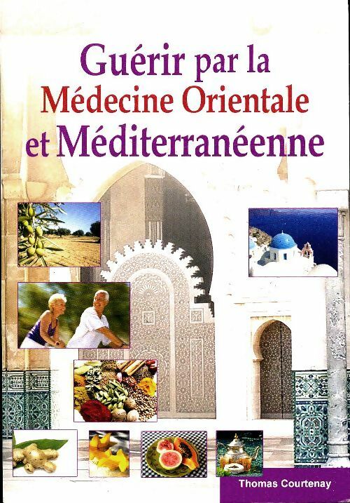 Livrenpoche : Guérir par la médecine orientale et méditerranéenne - Thomas Courtenay - Livre