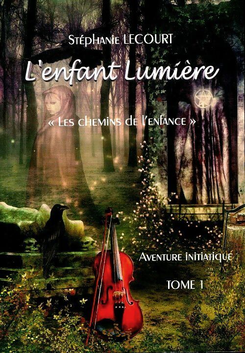 Livrenpoche : L'enfant lumière, les chemins de l'enfance Tome I : Aventure initiatique - Stéphanie Lecourt - Livre